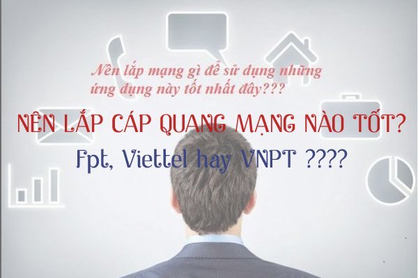 Đánh giá so sánh nên lắp internet cáp quang Wifi nào tốt nhất hiện nay - Dùng FPT, Viettel hay VNPT?